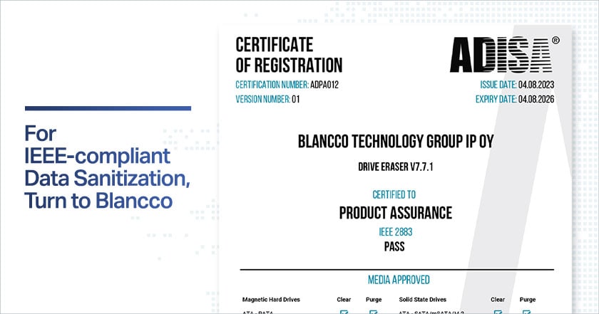 For IEEE-compliant data sanitization, turn to Blancco. ADISA has tested and certified Blancco Drive Eraser 7.7.1 according to their Product Assurance scheme, certifying it for Clear and Purge sanitization for IEEE 2883.